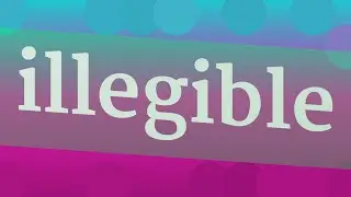 ILLEGIBLE pronunciation &bull; How to pronounce ILLEGIBLE