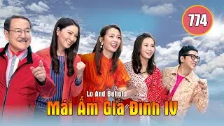 M&aacute;i Ấm Gia Đ&igrave;nh phần 4 tập 774 | Lưu Đan, Lữ Tuệ Nghi, Đằng Lệ Danh | TVB