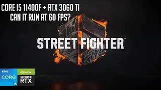 Street Fighter&trade; 6  (Demo) - Core i5 11400f + RTX 3060 Ti - Can It Run At 60 FPS?
