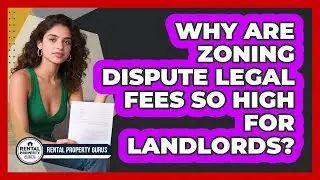 Why Are Zoning Dispute Legal Fees So High For Landlords? - Rental Property Gurus