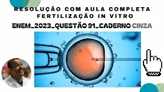ENEM 2023_QUESTÃO 92_CADERNO CINZA_FERTILIZAÇÃO IN VITRO_REAÇÃO ACROSSÔMICA_REAÇÃO CORTICAL