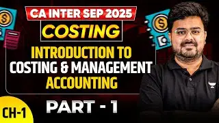 Introduction to Cost & Management Accounting - Part 1 | CA Inter Sep'25 | CA Aditya Sharma