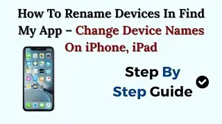 How To Rename Devices In Find My App &ndash; Change Device Names On iPhone, iPad