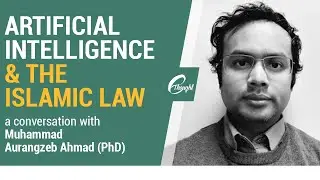 Responsible AI, Machine Learning And The Islamic Law - w/ Muhammad Aurangzeb Ahmad