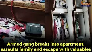 Baina dacoity incident! Armed gang breaks into apartment; assaults family and escape with valuables