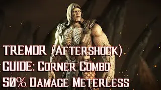 Mortal Kombat XL - Tremor (Aftershock) Guide: Corner Combo 50% Damage Meterless [Patch 1.14] ᴴᴰ