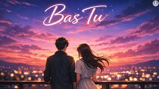 Bas Tu | Hindi Romantic Song 2025 💖 Peaceful Heart Touching Melody | Calm Quiet Love Song