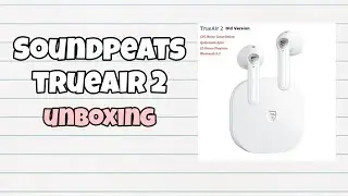 SOUNDPEATS TRUEAIR 2 (UNBOXING)