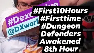 2021 #DXworldMediapresents #FirstTime #First10Hours #DungeonDefendersAwakened 8th hour