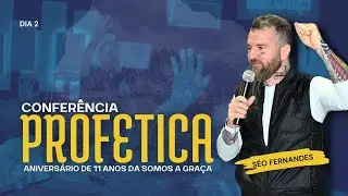 CONFERÊNCIA PROFÉTICA | DIA 2 |  Seo Fernandes | Somos a Graça