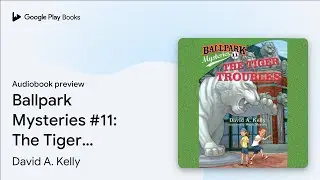 Ballpark Mysteries #11: The Tiger Troubles by David A. Kelly &middot; Audiobook preview
