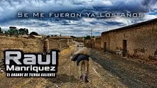 Se Me Fueron Ya Los Anos - Raul Manriquez