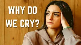 Why do we cry - The reason behind it