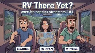 RV There Yet? avec les copains streamers ! ‪#1 @Oturanikamusu ​ @Osakou_officiel