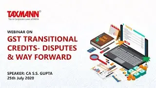 #TaxmannWebinar | GST Transitional Credits &ndash; Disputes and Way Forward