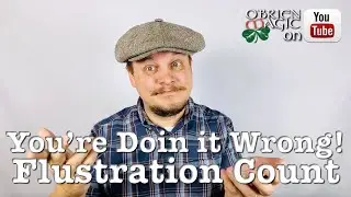 Flustration Count // You're Doin it wrong! // advice for Magicians