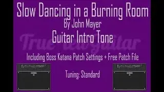 Slow Dancing in a Burning Room - John Mayer - Guitar Intro and Boss Katana Tone Lesson