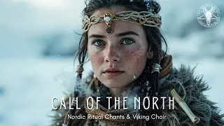 Call of the North - Nordic & Viking Ritual Music | Haunting Medieval Choir