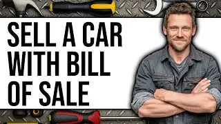 How to Sell a Car With a Bill of Sale (New 2025)