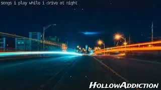 songs i play while i drive at night
