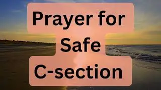 Prayer for Safe C-section | Powerful Calming Prayer for Healthy C-section Delivery