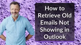 How to Retrieve Old Emails Not Showing in Outlook