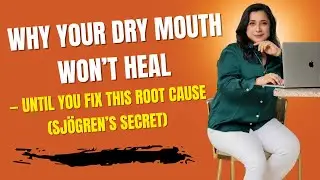 Why Your Dry Mouth Won&rsquo;t Heal &mdash; Until You Fix THIS Root Cause (Sj&ouml;gren&rsquo;s Secret)