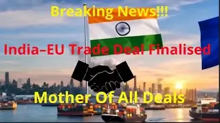 India&ndash;EU Trade Deal: How Does It Matter to You?   #CuriosityHub