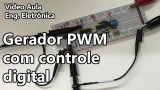 GERADOR PWM COM CONTROLE DIGITAL | Vídeo Aula #346