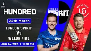 24th Match London Spirit vs Welsh Fire Analysis Who Will Win? LNS vs WEF Dream 11 Team Prediction
