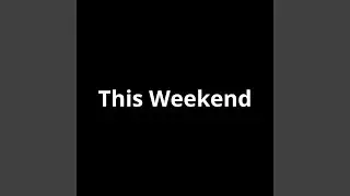 This Weekend