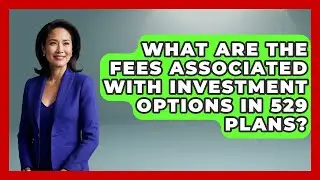 What Are the Fees Associated With Investment Options in 529 Plans? | Smart Money Alternatives News
