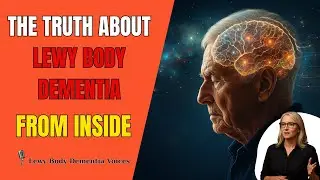 What No One Tells You About Lewy Body Dementia &ndash; From the People Who&rsquo;ve Lived It