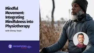 Mindful Movement: Integrating Mindfulness into Physiotherapy with Shrey Vazir | EP. 075