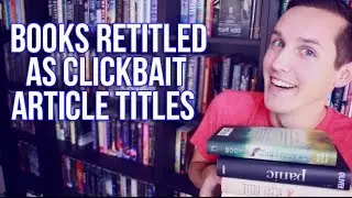 BOOKS RETITLED AS CLICKBAIT ARTICLE TITLES