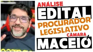 🔴😱 EDITAL PROCURADOR MACEIÓ - CÂMARA LEGISLATIVA - ANÁLISE COMPLETA 🔴