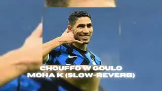 CHOUFFO W GOULO @MohaK (SLOW-REVERB)