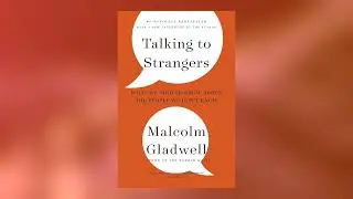 Talking to Strangers by Malcolm Gladwell | 5 Minute Book Summary