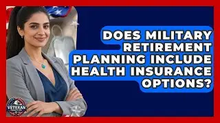 Does Military Retirement Planning Include Health Insurance Options? - Veteran Community Guide