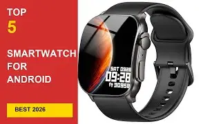 Best Smartwatch For Android Men in 2026 - Expert Reviews in 2026