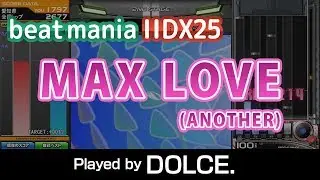MAX LOVE (A) MAX-5 / played by DOLCE. / beatmania IIDX25 CANNON BALLERS #IIDX