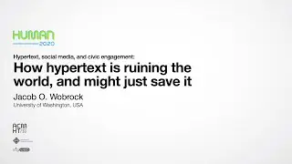 HUMAN’20 – Keynote: “How hypertext is ruining the world, and might just save it” (Jacob O. Wobbrock)
