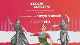 HCL Concerts | Bharatanatyam Artist Kavya Ganesh in Concert | The Music Academy Madras
