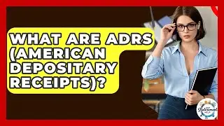 What Are ADRs (American Depositary Receipts)? - Get Retirement Help