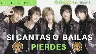 [RETO TRIPLE S] SI CANTAS O BAILAS PIERDES