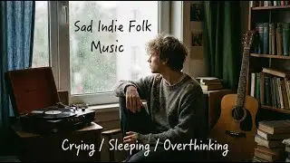 Sad Indie Folk Music for Crying / Sleeping / Overthinking 🌨️ (Cinematic Winter Visuals) #musicmaker