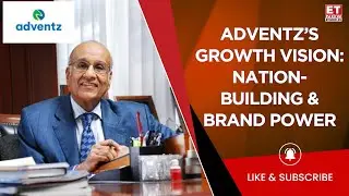 Saroj Kumar Poddar Charts Adventz&rsquo;s Pan-India, Global Growth Path & Journey | ET Now Exclusive