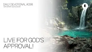 Daily Devotional #298 - Live for God&rsquo;s approval, not for people&rsquo;s approval