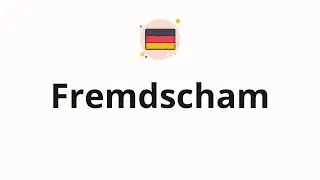 How to pronounce Fremdscham