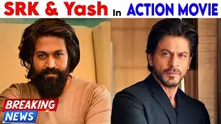 Breaking News ll SRK & YASH In Big Budget Action Movie 💥 Shah Rukh Khan